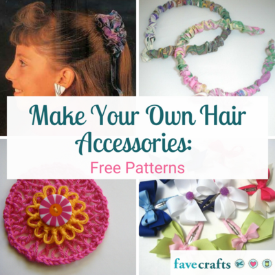Make Your Own Hair Accessories: 23 Free Patterns